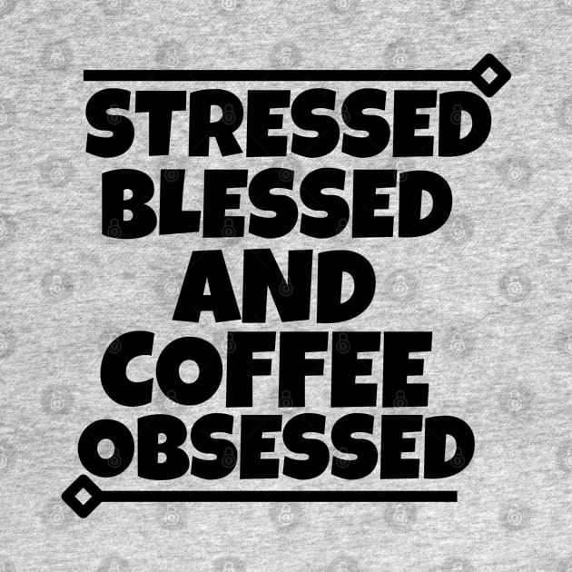 Stressed Blessed and coffee obsessed by mksjr